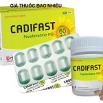 Thuốc cadifast 60 là thuốc gì? có tác dụng gì? giá bao nhiêu tiền?