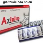 Thuốc aziplus 250 là thuốc gì? có tác dụng gì? giá bao nhiêu tiền?