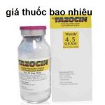 Thuốc tazocin 4,5g là thuốc gì? có tác dụng gì? giá bao nhiêu tiền?