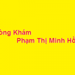 Phòng khám bác sĩ Phạm Thị Minh Hồng ở đâu? giá khám bao nhiêu?