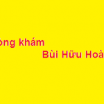 Phòng khám bác sĩ Bùi Hữu Hoàng ở đâu? giá khám bao nhiêu?