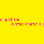 Phòng khám bác sĩ Dương Phước Hưng ở đâu? giá khám bao nhiêu?