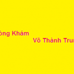 Phòng khám bác sĩ Võ Thành Trung ở đâu? giá khám bao nhiêu?
