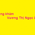 Phòng khám bác sĩ Vương Thị Ngọc Lan ở đâu? giá khám bao nhiêu?