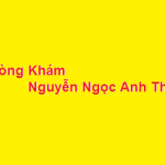 Phòng khám bác sĩ Nguyễn Ngọc Anh Thư ở đâu? giá khám bao nhiêu?