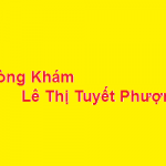 Phòng khám bác sĩ Lê Thị Tuyết Phượng ở đâu? giá khám bao nhiêu?