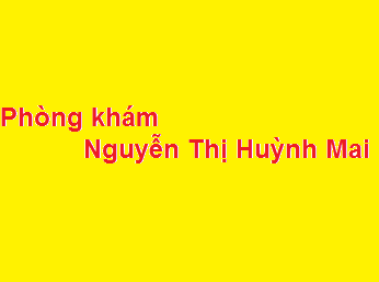 Phòng khám bác sĩ Nguyễn Thị Huỳnh Mai ở đâu? giá khám bao nhiêu?