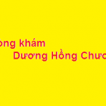 Phòng khám bác sĩ Dương Hồng Chương ở đâu? giá khám bao nhiêu?