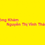 Phòng khám bác sĩ Nguyễn Thị Vĩnh Thành ở đâu? giá khám bao nhiêu?