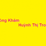 Phòng khám bác sĩ Huỳnh Thị Trong ở đâu? giá khám bao nhiêu?
