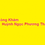 Phòng khám bác sĩ Huỳnh Ngọc Phương Thảo ở đâu? giá khám bao nhiêu?