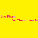 Phòng khám bác sĩ Võ Thanh Liên Anh ở đâu? giá khám bao nhiêu?