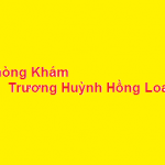 Phòng khám bác sĩ Trương Huỳnh Hồng Loan ở đâu? giá khám bao nhiêu?