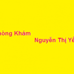 Phòng khám bác sĩ Nguyễn Thị Yến ở đâu? giá khám bao nhiêu?