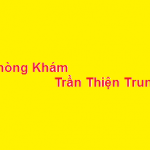Phòng khám bác sĩ Trần Thiện Trung ở đâu? giá khám bao nhiêu?