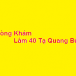 Phòng khám bác sĩ Lâm 40 tạ quang bửu ở đâu? giá khám bao nhiêu?