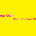 Phòng khám bác sĩ Nhân bệnh viện việt nhật ở đâu? giá khám bao nhiêu?