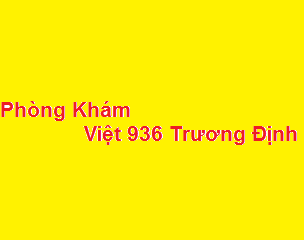 Phòng khám bác sĩ Việt 936 Trương Định ở đâu? giá khám bao nhiêu?
