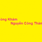 Phòng khám bác sĩ Nguyễn Công Thành ở đâu? giá khám bao nhiêu?