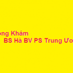 Phòng khám bác sĩ Hà BV Phụ Sản Trung Ương ở đâu? giá khám bao nhiêu?