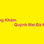 Phòng khám bác sĩ Quỳnh Mai đà nẵng ở đâu? giá khám bao nhiêu?