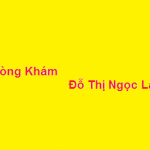 Phòng khám bác sĩ Đỗ Thị Ngọc Lan ở đâu? giá khám bao nhiêu?