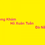 Phòng khám bác sĩ Hồ Xuân Tuấn đà nẵng ở đâu? giá khám bao nhiêu?