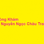 Phòng khám bác sĩ Nguyễn Ngọc Châu Trang ở đâu? giá khám bao nhiêu?