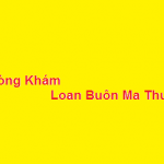 Phòng khám Bác sĩ Loan buôn ma thuột ở đâu? giá khám bao nhiêu?