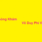 Phòng khám bác sĩ Võ Duy Phi Vũ ở đâu? giá khám bao nhiêu?