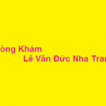 Phòng khám bác sĩ Lê Văn Đức nha trang ở đâu? giá khám bao nhiêu?