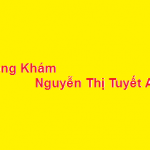 Phòng khám bác sĩ Nguyễn Thị Tuyết Anh ở đâu? giá khám bao nhiêu?