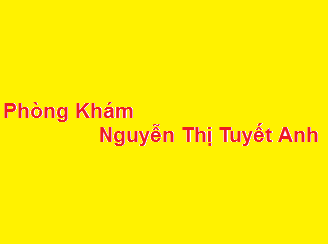 Phòng khám bác sĩ Nguyễn Thị Tuyết Anh ở đâu? giá khám bao nhiêu?