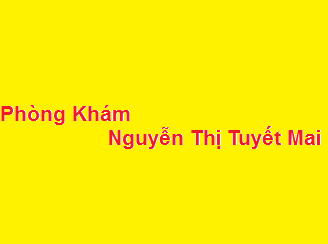 Phòng khám bác sĩ Nguyễn Thị Tuyết Mai ở đâu? giá khám bao nhiêu?