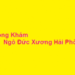 Phòng khám bác sĩ Ngô Đức Xương hải phòng ở đâu? giá khám bao nhiêu?