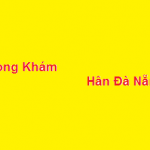 Phòng khám bác sĩ Hân đà nẵng ở đâu? giá khám bao nhiêu?