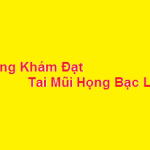 Phòng khám bác sĩ Đạt tai mũi họng bạc liêu ở đâu? giá khám bao nhiêu?