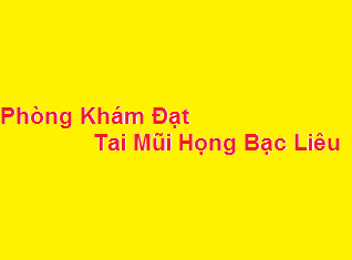 Phòng khám bác sĩ Đạt tai mũi họng bạc liêu ở đâu? giá khám bao nhiêu?