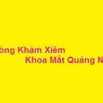 Phòng khám bác sĩ Xiêm khoa mắt quảng ngãi ở đâu? giá khám bao nhiêu?