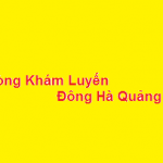 Phòng khám bác sĩ Luyến đông hà quảng trị ở đâu? giá khám bao nhiêu?