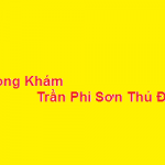Phòng khám bác sĩ Trần Phi Sơn thủ đức ở đâu? giá khám bao nhiêu?