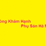 Phòng khám bác sĩ Hạnh phụ sản hà nội ở đâu? giá khám bao nhiêu?
