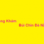 Phòng khám bác sĩ Bùi Chín đà nẵng ở đâu? giá khám bao nhiêu?