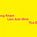 Phòng khám bác sĩ Lâm Anh Minh thủ đức ở đâu? giá khám bao nhiêu?