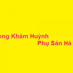 Phòng khám bác sĩ Huỳnh phụ sản hà nội ở đâu? giá khám bao nhiêu?