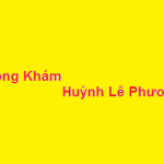 Phòng khám bác sĩ Huỳnh Lê Phương ở đâu? giá khám bao nhiêu?