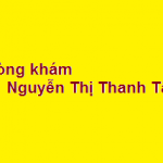 Phòng khám bác sĩ Nguyễn Thị Thanh Tâm ở đâu? giá khám bao nhiêu?