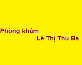 Phòng khám bác sĩ Lê Thị Thu Ba ở đâu? giá khám bao nhiêu?