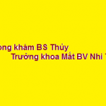 Phòng khám bác sĩ Thuỷ trưởng khoa nhi mắt trung ương ở đâu? giá khám bao nhiêu?