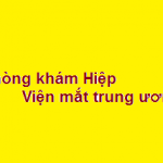 Phòng khám bác sĩ Hiệp viện mắt trung ương ở đâu? giá khám bao nhiêu?